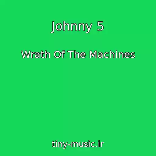 کاور آهنگ Johnny 5 از Wrath Of The Machines