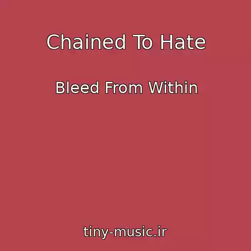 کاور آهنگ Chained To Hate از Bleed From Within