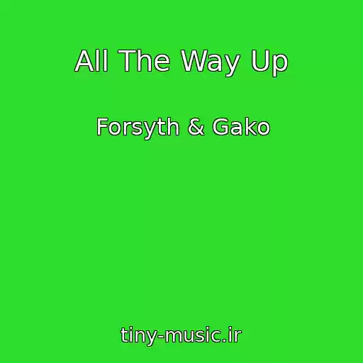 کاور آهنگ All The Way Up از Forsyth & Gako