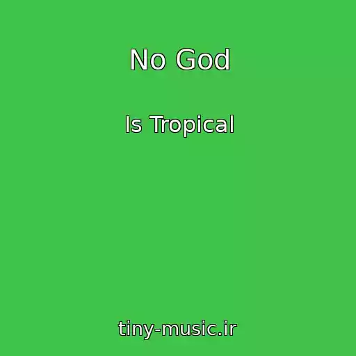 کاور آهنگ No God از Is Tropical