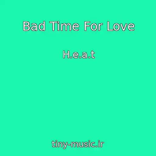 کاور آهنگ Bad Time For Love از H.e.a.t
