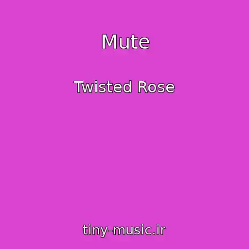 کاور آهنگ Mute از Twisted Rose