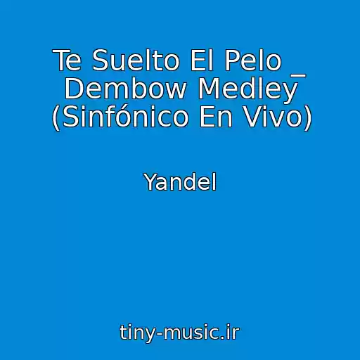 کاور آهنگ Te Suelto El Pelo _ Dembow Medley (Sinfónico En Vivo) از Yandel
