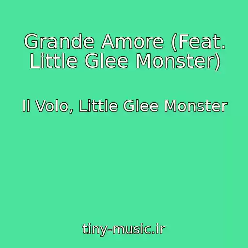 کاور آهنگ Grande Amore (Feat. Little Glee Monster) از Il Volo, Little Glee Monster