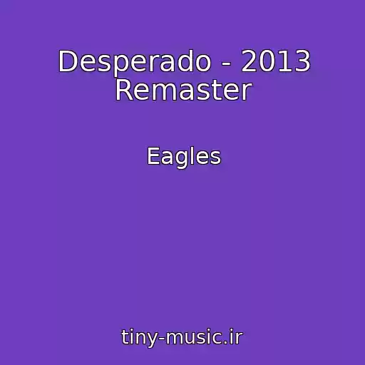 کاور آهنگ Desperado - 2013 Remaster از Eagles