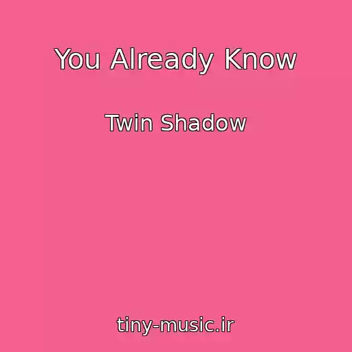کاور آهنگ You Already Know از Twin Shadow
