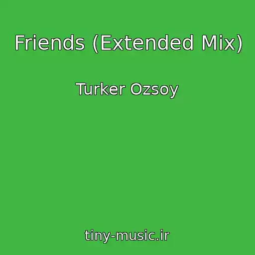 کاور آهنگ Friends (Extended Mix) از Turker Ozsoy