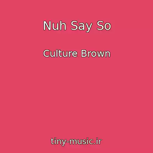 کاور آهنگ Nuh Say So از Culture Brown