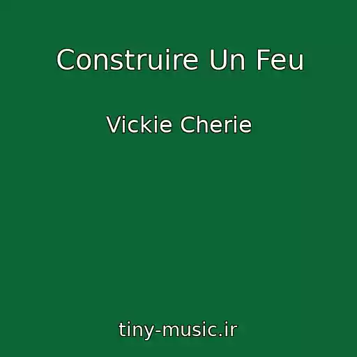 کاور آهنگ Construire Un Feu از Vickie Cherie