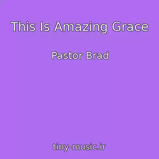 کاور آهنگ This Is Amazing Grace از Pastor Brad