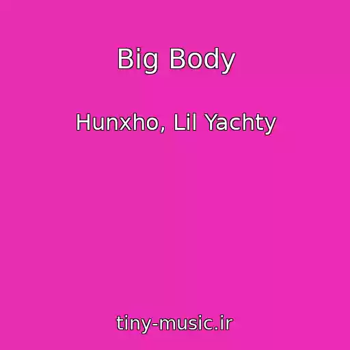 کاور آهنگ Big Body از Hunxho, Lil Yachty