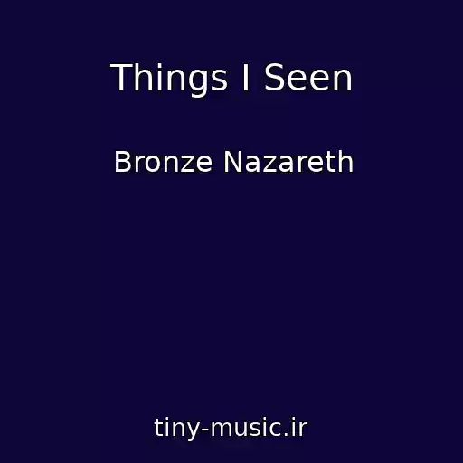 کاور آهنگ Things I Seen از Bronze Nazareth