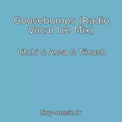 کاور آهنگ Goosebumps (Radio Vocal Ice Mix) از Litchi & Anza & Tiinush
