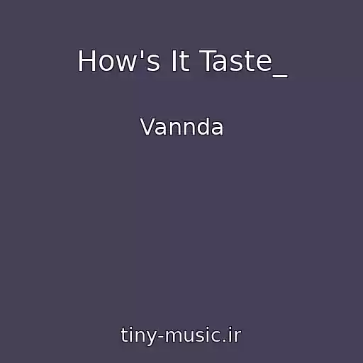 کاور آهنگ How's It Taste_ از Vannda