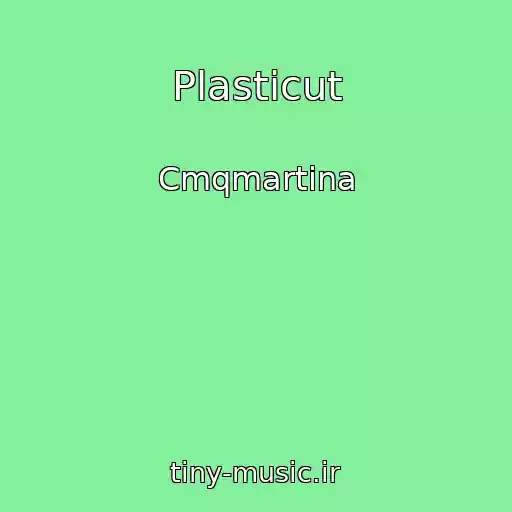 کاور آهنگ Plasticut از Cmqmartina