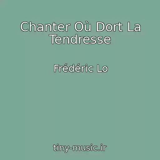 کاور آهنگ Chanter Où Dort La Tendresse از Frédéric Lo