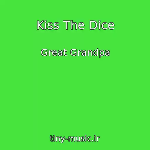 کاور آهنگ Kiss The Dice از Great Grandpa