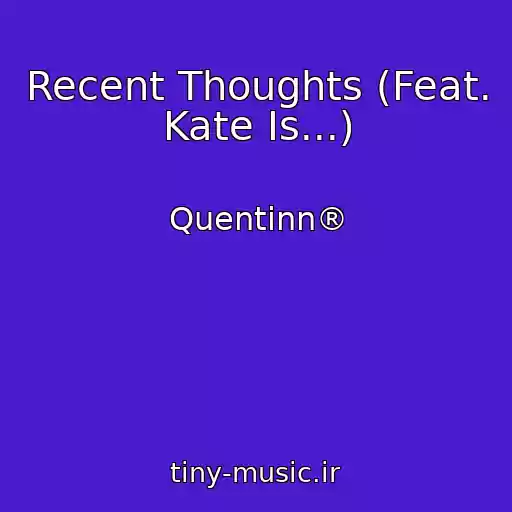 کاور آهنگ Recent Thoughts (Feat. Kate Is...) از Quentinn®