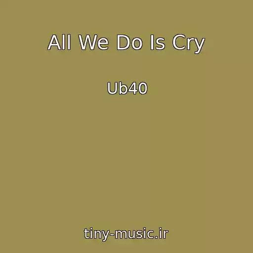 کاور آهنگ All We Do Is Cry از Ub40