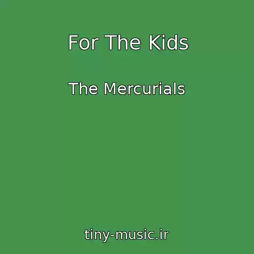 کاور آهنگ For The Kids از The Mercurials