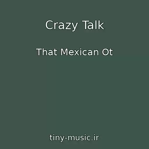 کاور آهنگ Crazy Talk از That Mexican Ot