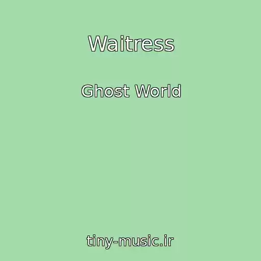 کاور آهنگ Waitress از Ghost World