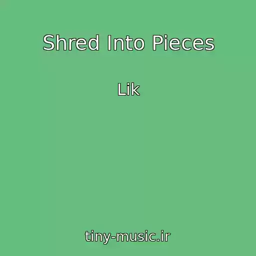 کاور آهنگ Shred Into Pieces از Lik