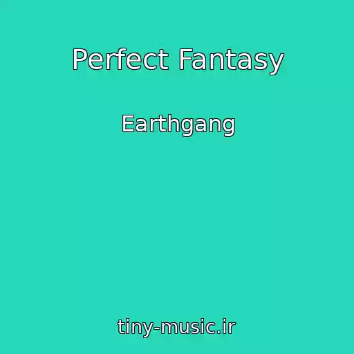 کاور آهنگ Perfect Fantasy از Earthgang