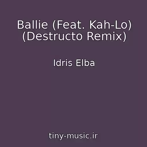 کاور آهنگ Ballie (Feat. Kah-Lo) (Destructo Remix) از Idris Elba