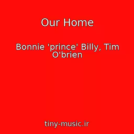 کاور آهنگ Our Home از Bonnie 'prince' Billy, Tim O'brien