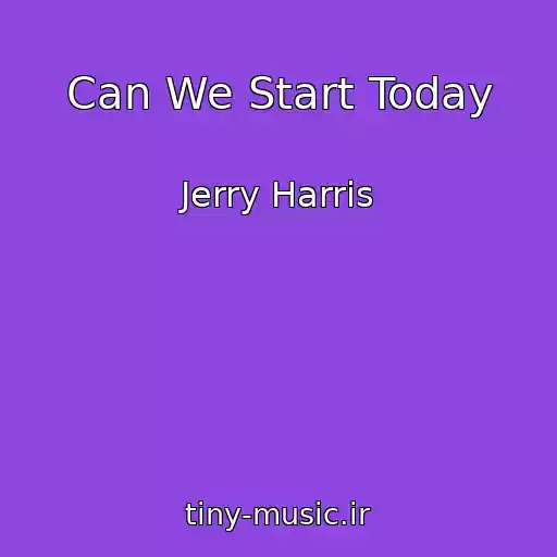 کاور آهنگ Can We Start Today از Jerry Harris