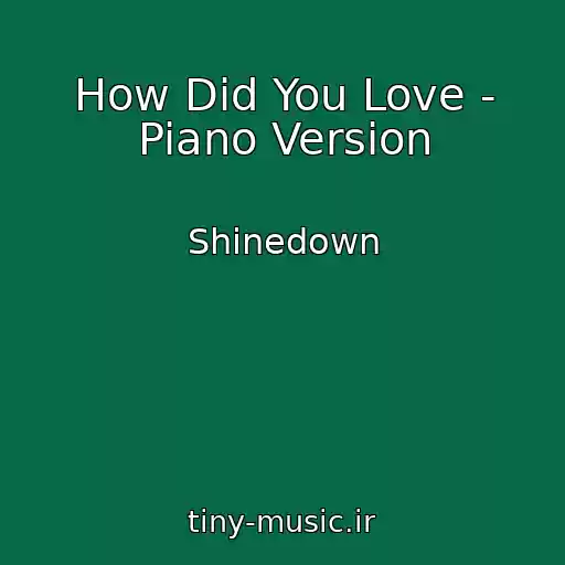کاور آهنگ How Did You Love - Piano Version از Shinedown