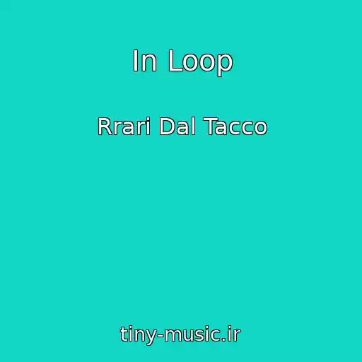 کاور آهنگ In Loop از Rrari Dal Tacco