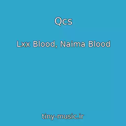 کاور آهنگ Qcs از Lxx Blood, Naima Blood