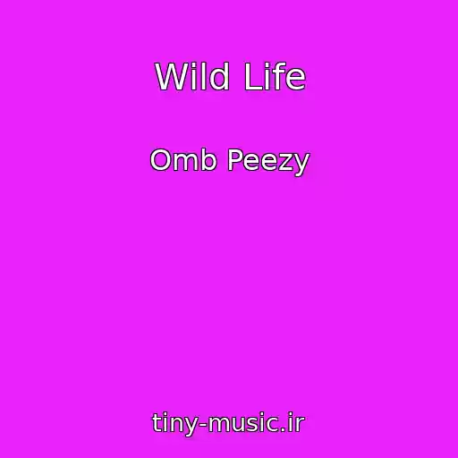کاور آهنگ Wild Life از Omb Peezy