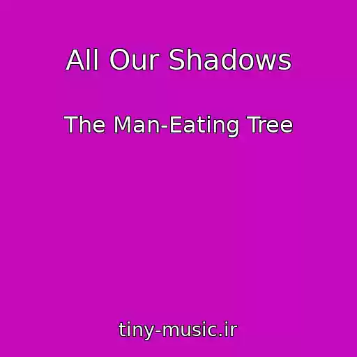 کاور آهنگ All Our Shadows از The Man-Eating Tree