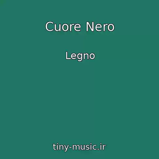 کاور آهنگ Cuore Nero از Legno
