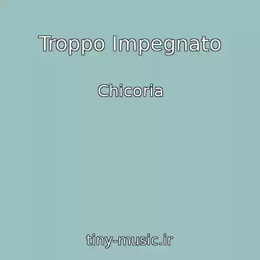 کاور آهنگ Troppo Impegnato از Chicoria