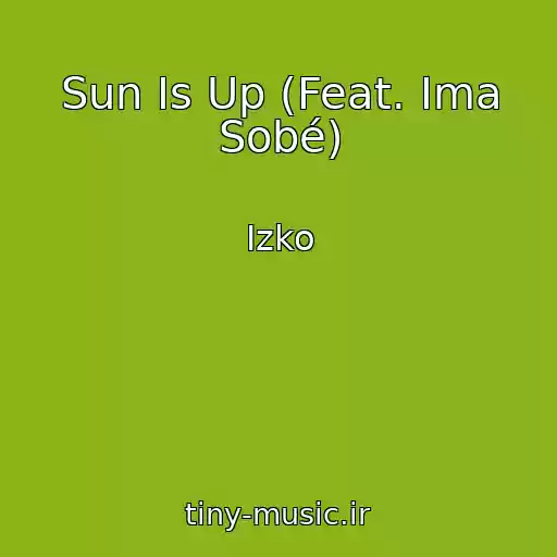 کاور آهنگ Sun Is Up (Feat. Ima Sobé) از Izko