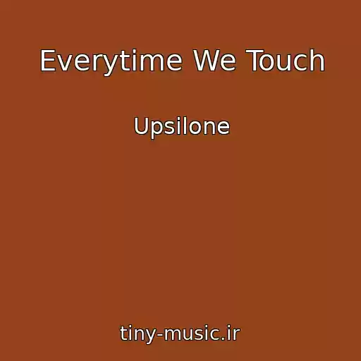 کاور آهنگ Everytime We Touch از Upsilone
