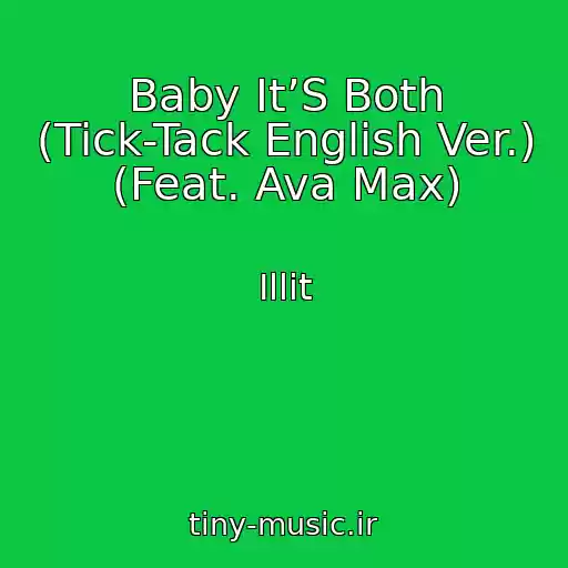 کاور آهنگ Baby It’S Both (Tick-Tack English Ver.) (Feat. Ava Max) از Illit
