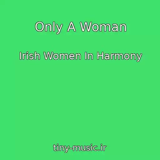 کاور آهنگ Only A Woman از Irish Women In Harmony