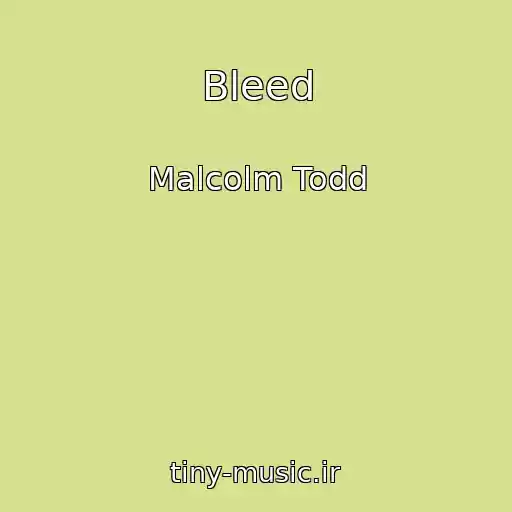 کاور آهنگ Bleed از Malcolm Todd