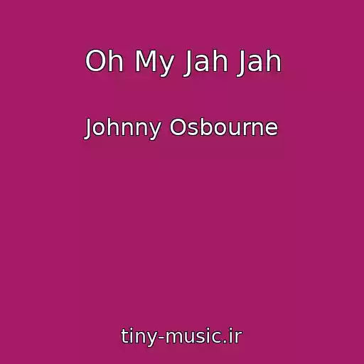 کاور آهنگ Oh My Jah Jah از Johnny Osbourne