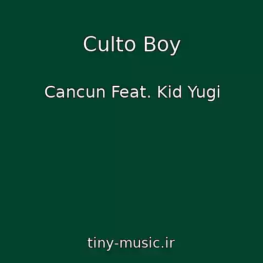 کاور آهنگ Culto Boy از Cancun Feat. Kid Yugi