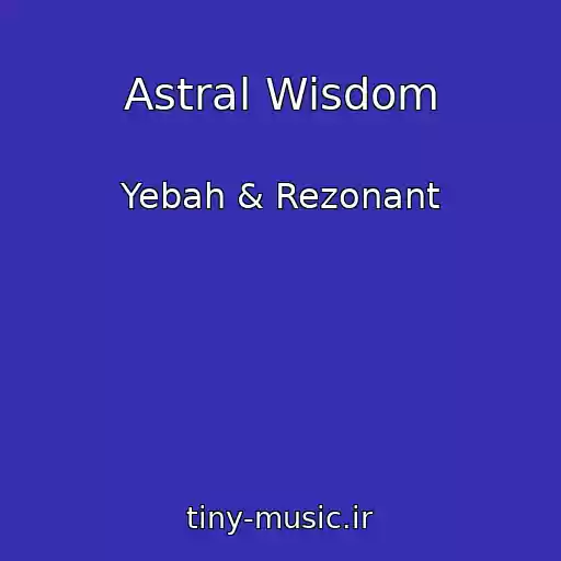 کاور آهنگ Astral Wisdom از Yebah & Rezonant