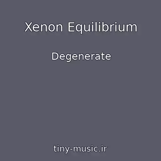 کاور آهنگ Xenon Equilibrium از Degenerate