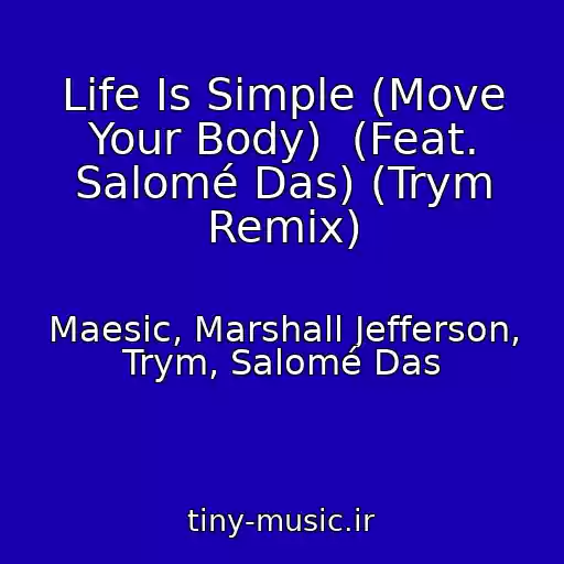 کاور آهنگ Life Is Simple (Move Your Body)  (Feat. Salomé Das) (Trym Remix) از Maesic, Marshall Jefferson, Trym, Salomé Das