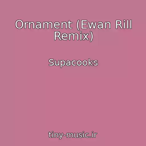کاور آهنگ Ornament (Ewan Rill Remix) از Supacooks
