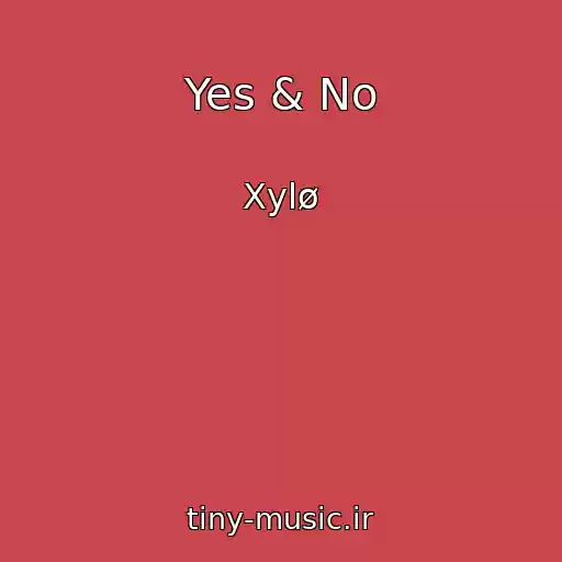 کاور آهنگ Yes & No از Xylø